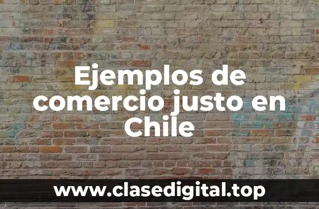 Ejemplos de comercio justo en Chile