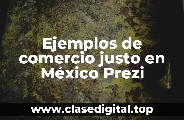 Ejemplos de comercio justo en México Prezi