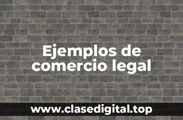 Ejemplos de comercio legal