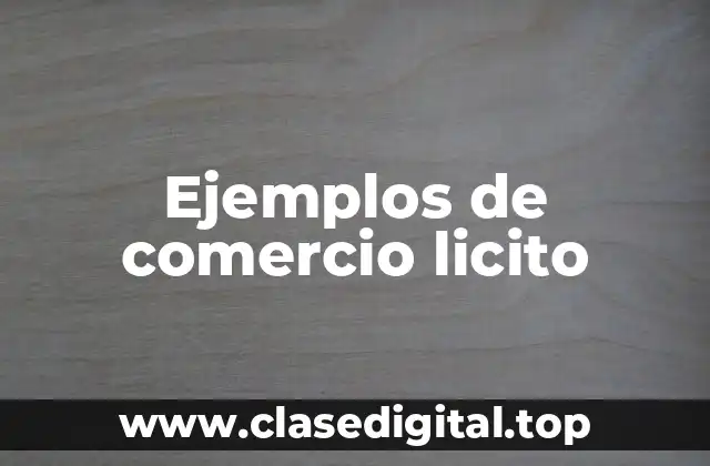 Ejemplos de comercio licito