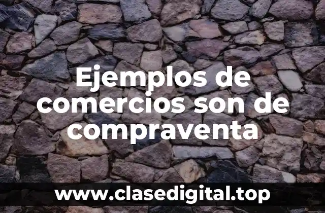 Ejemplos de comercios son de compraventa