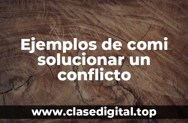 Ejemplos de comi solucionar un conflicto