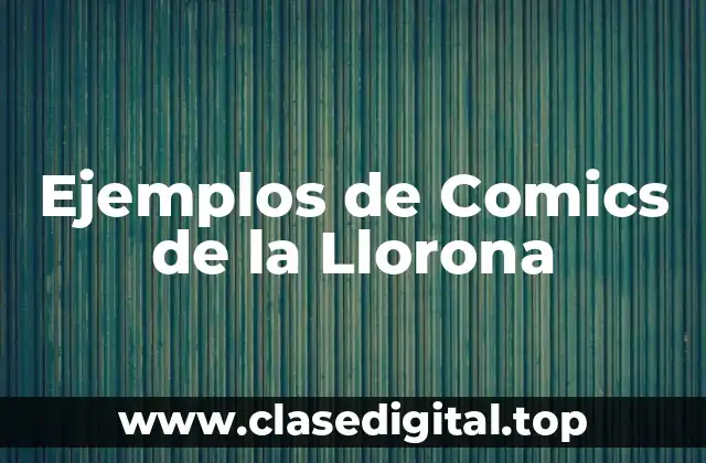 Ejemplos de Comics de la Llorona