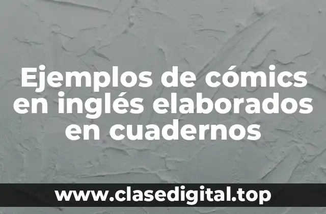 Ejemplos de cómics en inglés elaborados en cuadernos