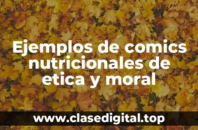 Ejemplos de comics nutricionales de etica y moral