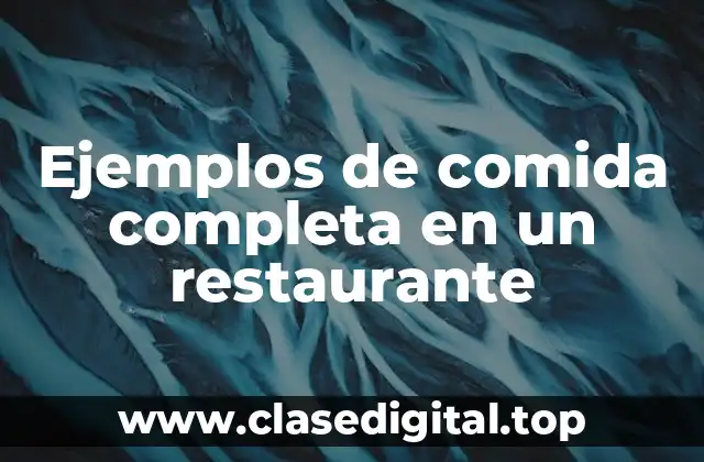 Ejemplos de comida completa en un restaurante