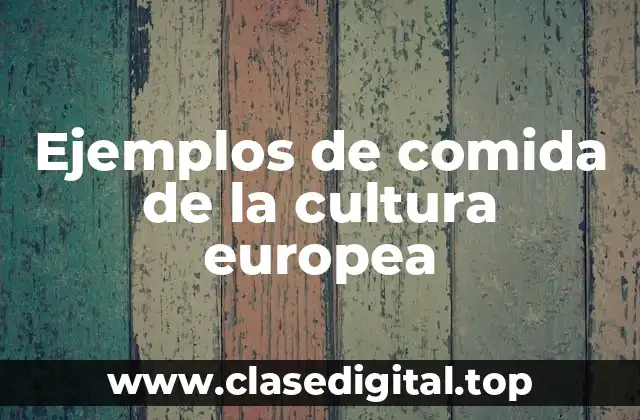 Ejemplos de comida de la cultura europea