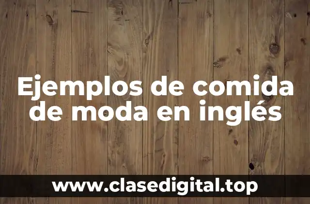 Ejemplos de comida de moda en inglés