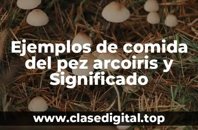 Ejemplos de comida del pez arcoiris y Significado