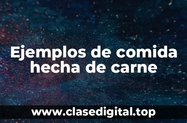 Ejemplos de comida hecha de carne