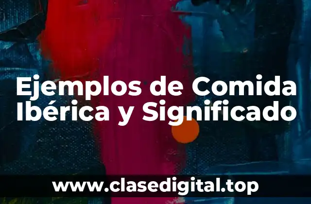 Ejemplos de Comida Ibérica y Significado