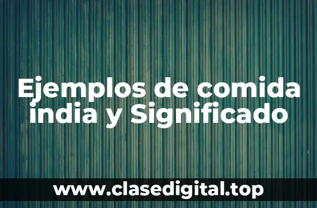 Ejemplos de comida india y Significado