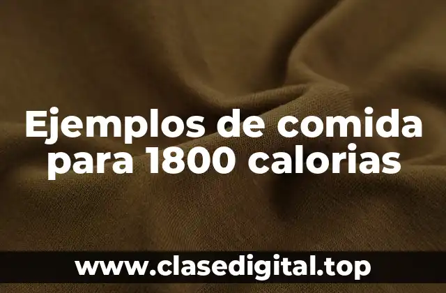 Ejemplos de comida para 1800 calorias