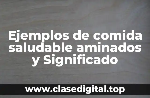 Ejemplos de comida saludable aminada