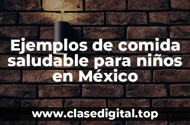 Ejemplos de comida saludable para niños en México