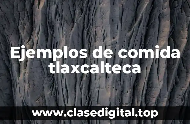 Ejemplos de comida tlaxcalteca