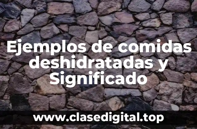 Ejemplos de comidas deshidratadas
