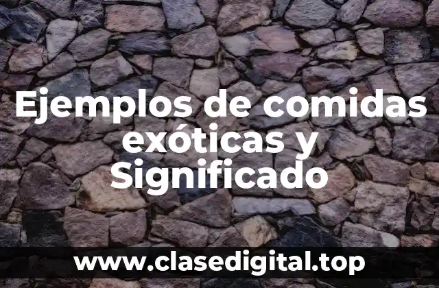 Ejemplos de comidas exóticas