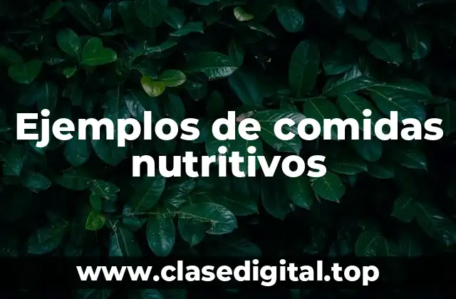 Ejemplos de comidas nutritivos