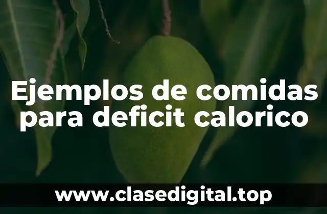 Ejemplos de comidas para deficit calorico