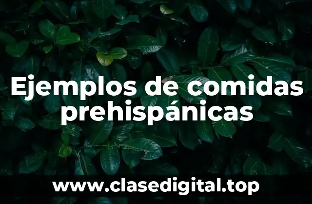 Ejemplos de comidas prehispánicas