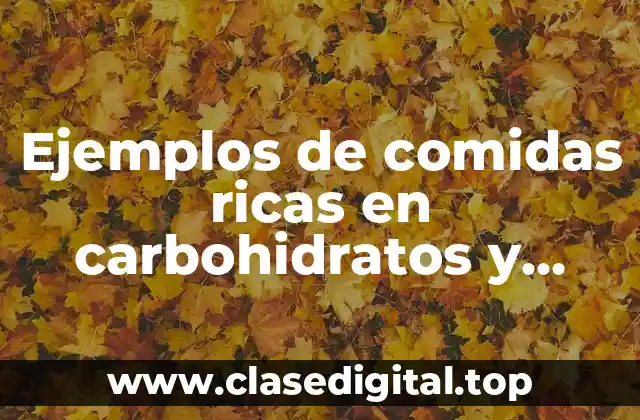 Ejemplos de comidas ricas en carbohidratos y Significado