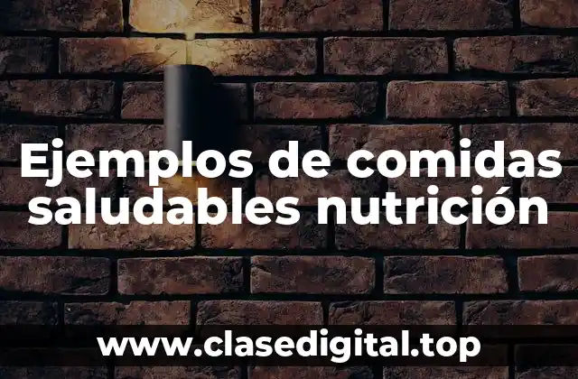 Ejemplos de comidas saludables nutrición