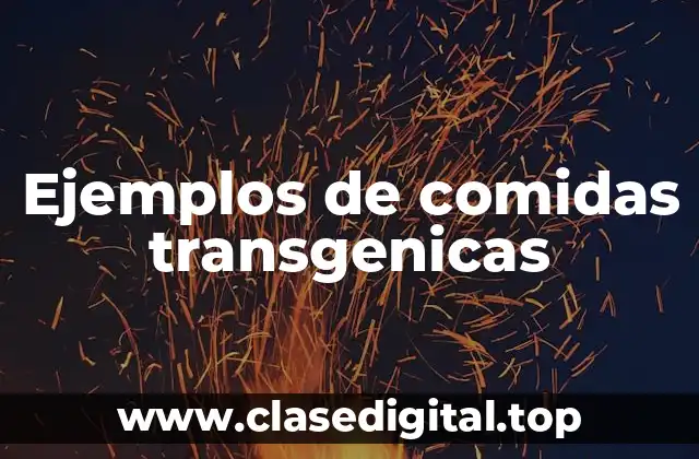 Ejemplos de comidas transgenicas