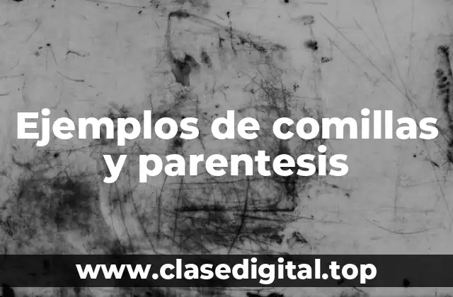 Ejemplos de comillas y parentesis