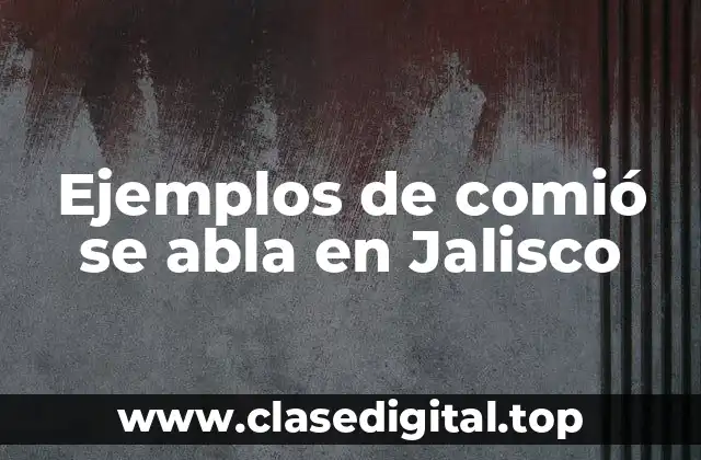 Ejemplos de comió se abla en Jalisco
