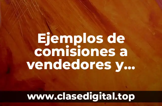 Ejemplos de comisiones a vendedores y Significado