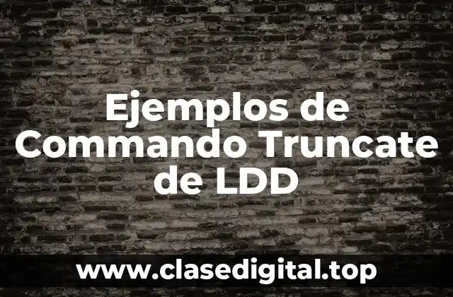 Ejemplos de Commando Truncate de LDD