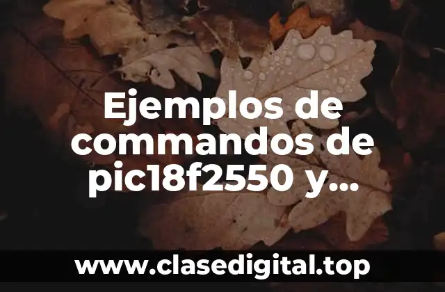 Ejemplos de commandos de pic18f2550 y Significado