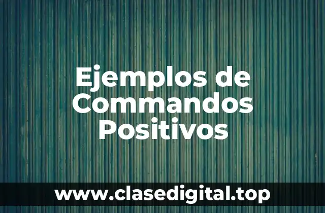 Ejemplos de Commandos Positivos