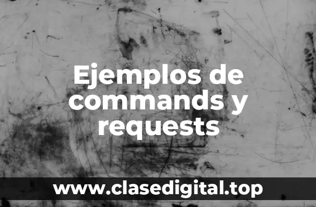 Ejemplos de commands y requests