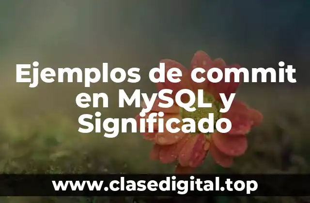 Ejemplos de commit en MySQL y Significado