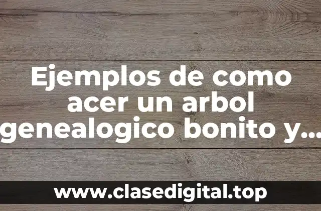 Ejemplos de como acer un arbol genealogico bonito y Significado