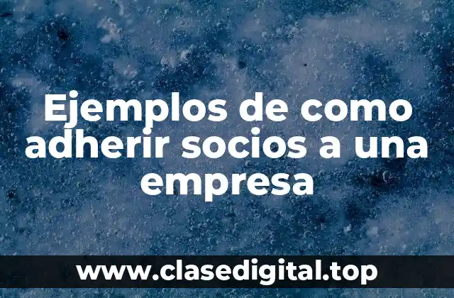 Ejemplos de como adherir socios a una empresa