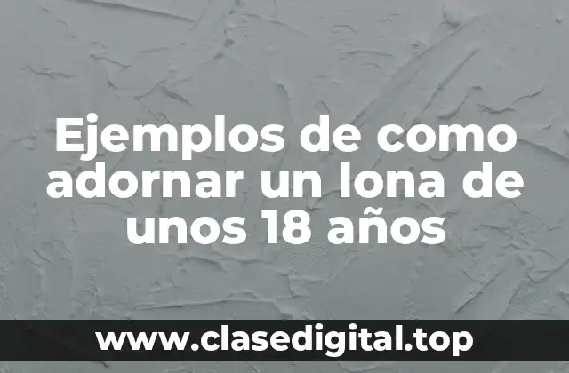 Ejemplos de como adornar un lona de unos 18 años