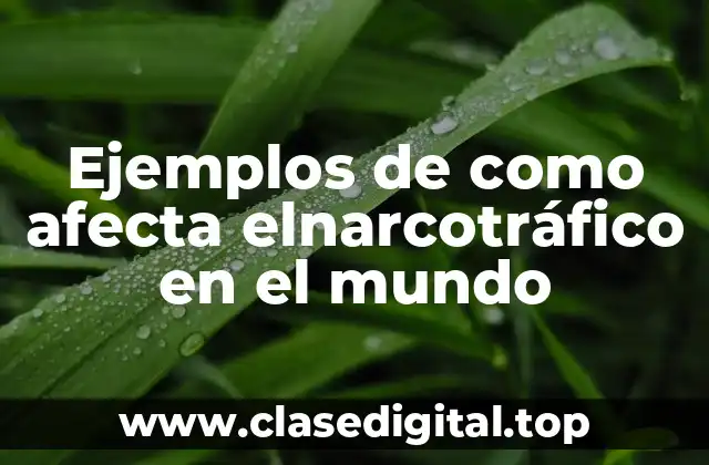 Ejemplos de como afecta el narcotráfico en el mundo