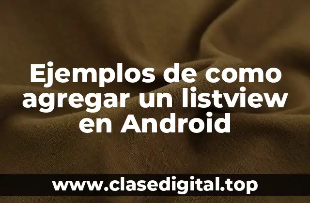 Ejemplos de como agregar un listview en Android