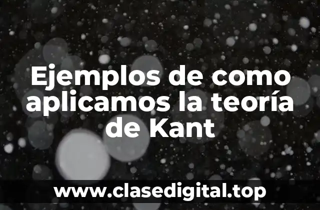 Ejemplos de como aplicamos la teoría de Kant