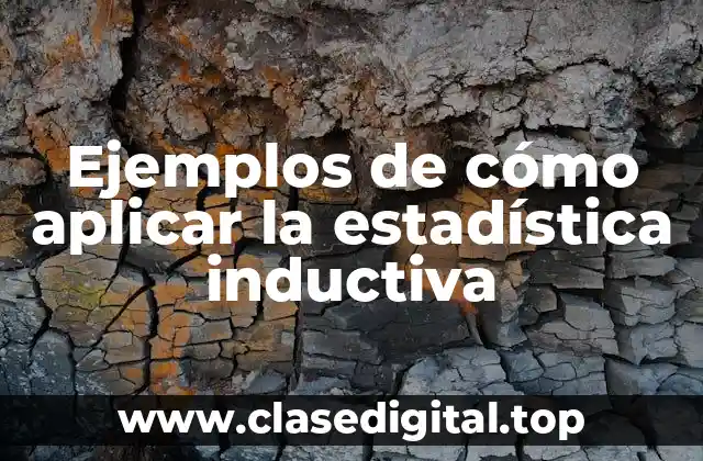 Ejemplos de cómo aplicar la estadística inductiva