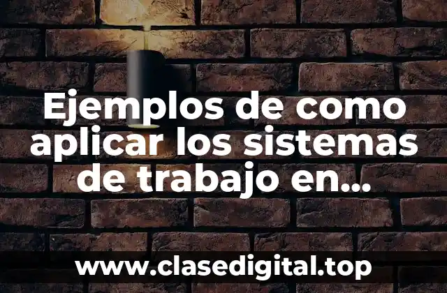 Ejemplos de como aplicar los sistemas de trabajo en enfermería