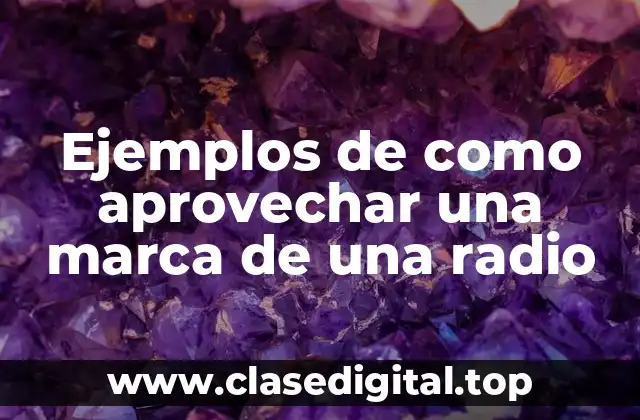 Ejemplos de como aprovechar una marca de una radio