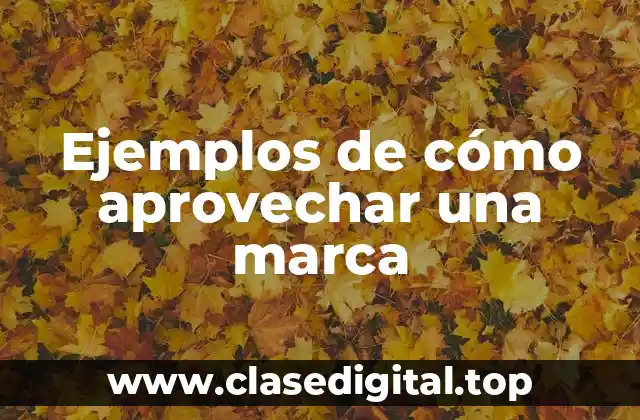 Ejemplos de cómo aprovechar una marca