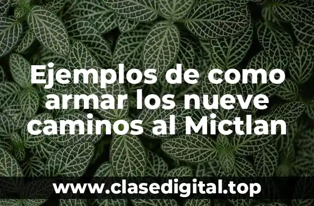 Ejemplos de como armar los nueve caminos al Mictlan