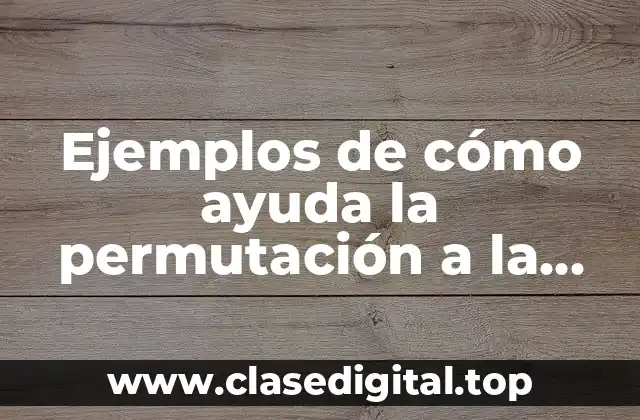 Ejemplos de cómo ayuda la permutación a la sociedad