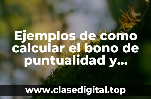Ejemplos de como calcular el bono de puntualidad y asistencia y Significado