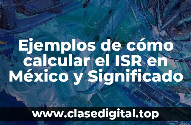 Ejemplos de cómo calcular el ISR en México y Significado
